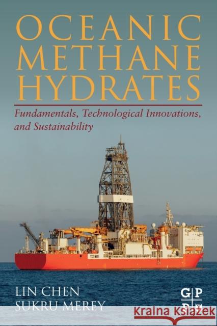 Oceanic Methane Hydrates: Fundamentals, Technological Innovations, and Sustainability Lin Chen Sukru Merey Yongchang Feng 9780128185650 Gulf Professional Publishing - książka
