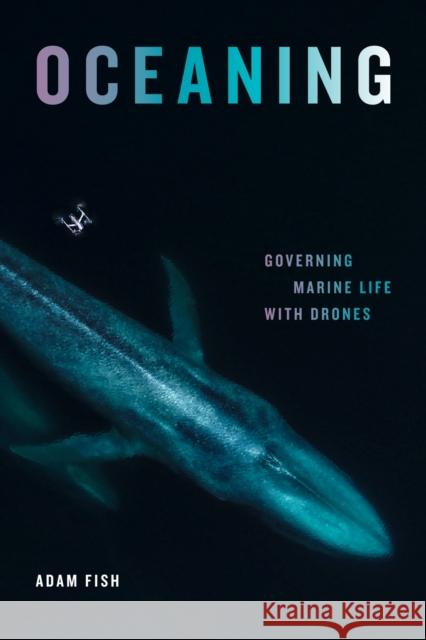 Oceaning: Governing Marine Life with Drones Adam Fish 9781478030010 Duke University Press - książka