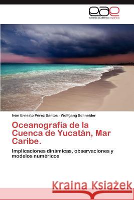 Oceanografía de la Cuenca de Yucatán, Mar Caribe. Pérez Santos Iván Ernesto 9783845492636 Editorial Acad Mica Espa Ola - książka