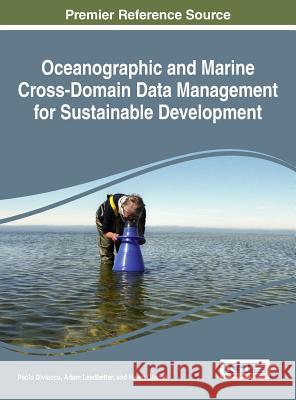 Oceanographic and Marine Cross-Domain Data Management for Sustainable Development Paolo Diviacco Adam Leadbetter Helen Glaves 9781522507000 Information Science Reference - książka