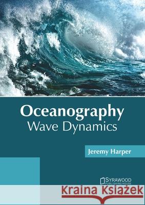 Oceanography: Wave Dynamics Jeremy Harper 9781682866610 Syrawood Publishing House - książka