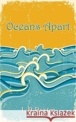 Oceans Apart L. B. Baxter 9781511962674 Createspace - książka