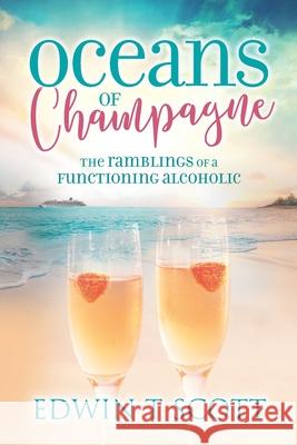 Oceans of Champagne: The Ramblings of a Functioning Alcoholic Eddie T. Scott 9781861519580 Mereo Books - książka