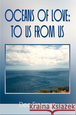 Oceans of Love: To Us From Us Freeman, Dee 9781403337801 Authorhouse - książka