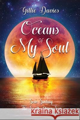 Oceans of My Soul - Solo Sailing the South China Sea: Solo Sailing the South China Sea Gillie Davies 9781916102408 Gillie Sails Solo Ltd - książka