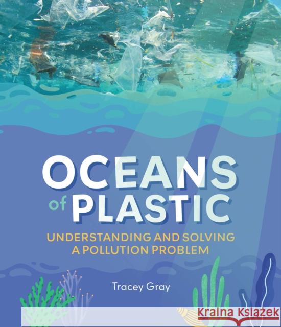 Oceans of Plastic: Understanding and Solving a Pollution Problem Gray, Tracey 9781486312573 CSIRO Publishing - książka