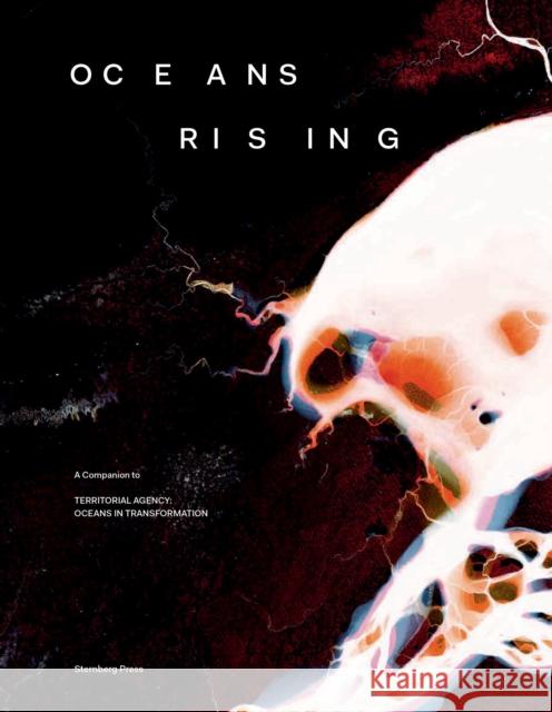 Oceans Rising: A Companion to Territorial Agency: Oceans in Transformation Daniela Zyman Tba21 9783956796098 Sternberg Press - książka