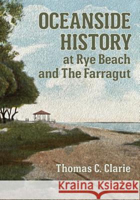 Oceanside History at Rye Beach and the Farragut Thomas C. Clarie 9781481931540 Createspace - książka