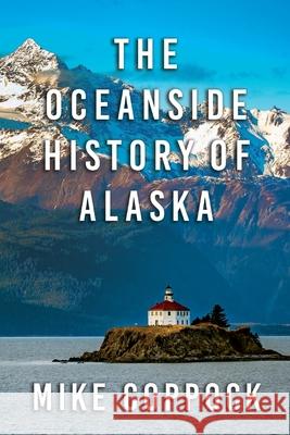 Oceanside History of Alaska Mike Coppock 9781684921492 Epicenter Press - książka