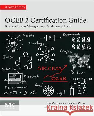 Oceb 2 Certification Guide: Business Process Management - Fundamental Level Weilkiens, Tim 9780128053522 Morgan Kaufmann Publishers - książka