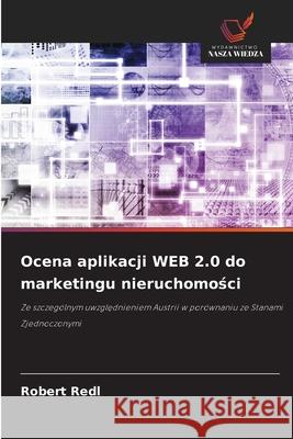 Ocena aplikacji WEB 2.0 do marketingu nieruchomosci Redl, Robert 9786208982225 Wydawnictwo Nasza Wiedza - książka