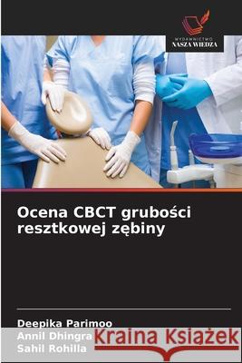 Ocena CBCT grubosci resztkowej zebiny Parimoo, Deepika, Dhingra, Annil, Rohilla, Sahil 9786208662370 Wydawnictwo Nasza Wiedza - książka
