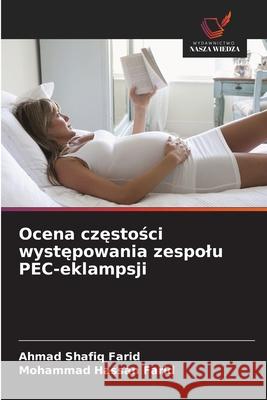 Ocena czestosci wystepowania zespolu PEC-eklampsji Farid, Ahmad Shafiq, Farid, Mohammad Hassan 9786209300998 Wydawnictwo Nasza Wiedza - książka