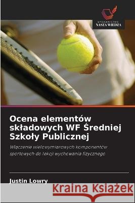 Ocena elementów skladowych WF Średniej Szkoly Publicznej Lowry, Justin 9786203128895 Wydawnictwo Nasza Wiedza - książka