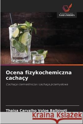 Ocena fizykochemiczna cachaçy Carvalho Volpe Balbinoti, Thaisa 9786208649531 Wydawnictwo Nasza Wiedza - książka