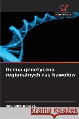 Ocena genetyczna regionalnych ras bawolów Korake, Ravindra 9786209345623 Wydawnictwo Nasza Wiedza - książka