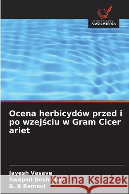 Ocena herbicydów przed i po wzejsciu w Gram Cicer ariet Vasave, Jayesh, Deshmukh, Swapnil, Ramani, B. B 9786208930226 Wydawnictwo Nasza Wiedza - książka