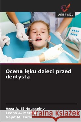 Ocena leku dzieci przed dentysta El-Housseiny, Azza A., Merdad, Leena A., Farsi, Najat M. 9786209389061 Wydawnictwo Nasza Wiedza - książka