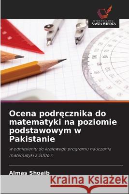 Ocena podręcznika do matematyki na poziomie podstawowym w Pakistanie Almas Shoaib 9786209028847 Wydawnictwo Nasza Wiedza - książka