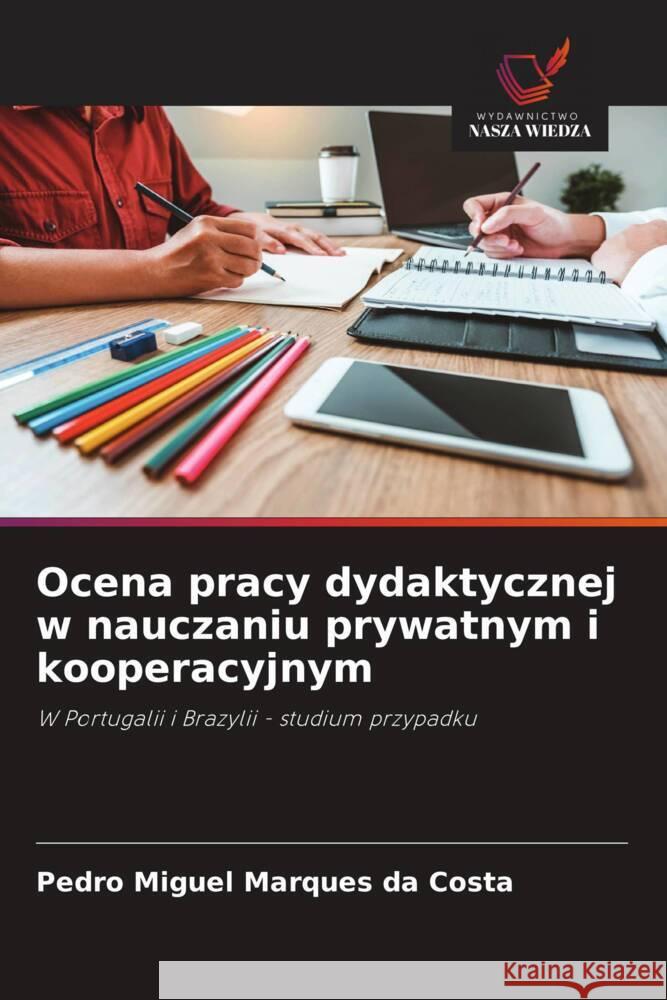 Ocena pracy dydaktycznej w nauczaniu prywatnym i kooperacyjnym Marques da Costa, Pedro Miguel 9786205049242 Wydawnictwo Nasza Wiedza - książka