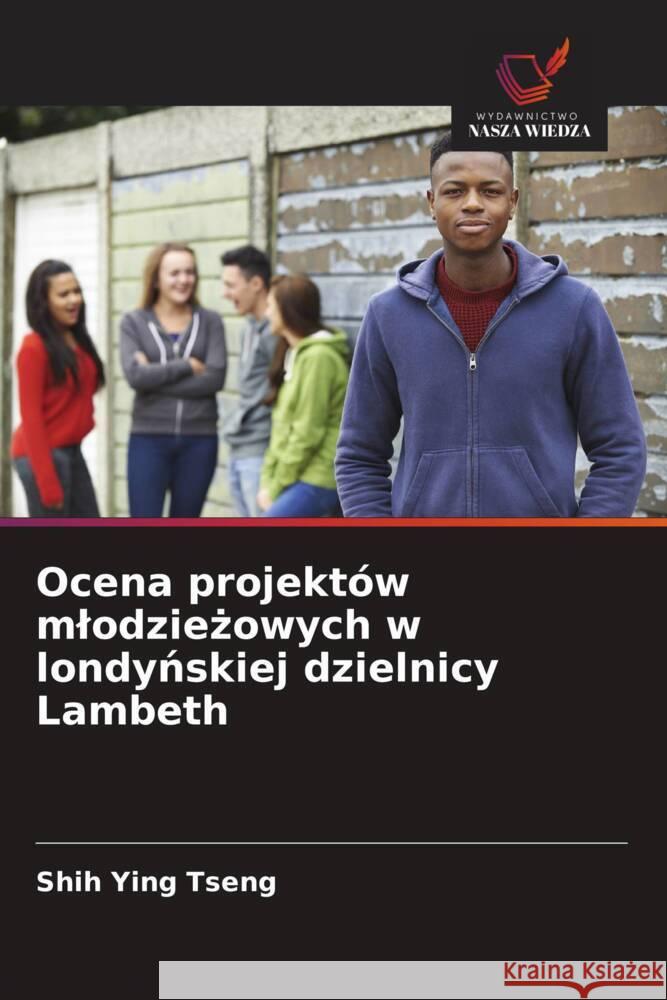 Ocena projektów mlodziezowych w londynskiej dzielnicy Lambeth Tseng, Shih Ying 9786208640071 Wydawnictwo Nasza Wiedza - książka