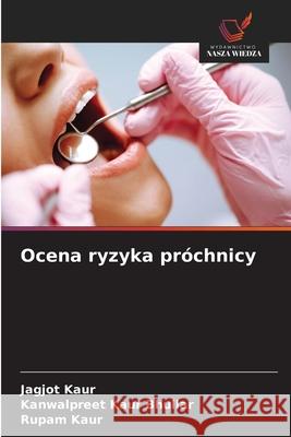 Ocena ryzyka próchnicy Kaur, Jagjot, Bhullar, Kanwalpreet Kaur, kaur, Rupam 9786209302640 Wydawnictwo Nasza Wiedza - książka