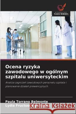 Ocena ryzyka zawodowego w ogólnym szpitalu uniwersyteckim Torrano Belmonte, Paula, Fructuoso González, Lydia 9786202466196 Wydawnictwo Nasza Wiedza - książka