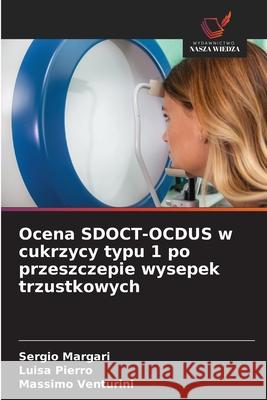 Ocena SDOCT-OCDUS w cukrzycy typu 1 po przeszczepie wysepek trzustkowych Sergio Margari Luisa Pierro Massimo Venturini 9786209026058 Wydawnictwo Nasza Wiedza - książka