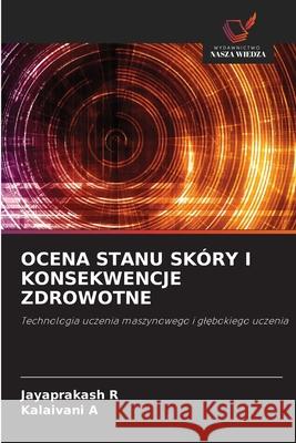 OCENA STANU SKÓRY I KONSEKWENCJE ZDROWOTNE R, Jayaprakash, A, Kalaivani 9786200766885 Wydawnictwo Nasza Wiedza - książka