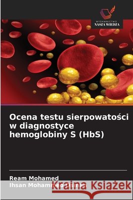 Ocena testu sierpowatości w diagnostyce hemoglobiny S (HbS) Ream Mohamed Ihsan Mohammed Osman 9786630273137 Wydawnictwo Nasza Wiedza - książka