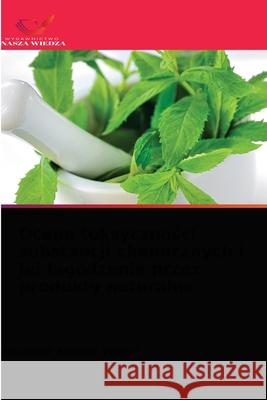Ocena toksyczności substancji chemicznych i jej lagodzenie przez produkty naturalne Yadav, Navneet Kumar 9786203632712 Wydawnictwo Nasza Wiedza - książka