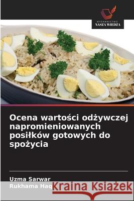 Ocena wartosci odzywczej napromieniowanych posilków gotowych do spozycia Sarwar, Uzma, Haq, Rukhama 9786136394626 Wydawnictwo Nasza Wiedza - książka