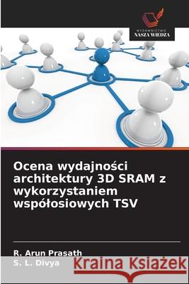 Ocena wydajnosci architektury 3D SRAM z wykorzystaniem wspólosiowych TSV Prasath, R. Arun, Divya, S. L. 9786209279126 Wydawnictwo Nasza Wiedza - książka