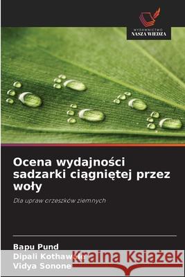 Ocena wydajnosci sadzarki ciagnietej przez woly Pund, Bapu, Kothawale, Dipali, Sonone, Vidya 9786209064166 Wydawnictwo Nasza Wiedza - książka