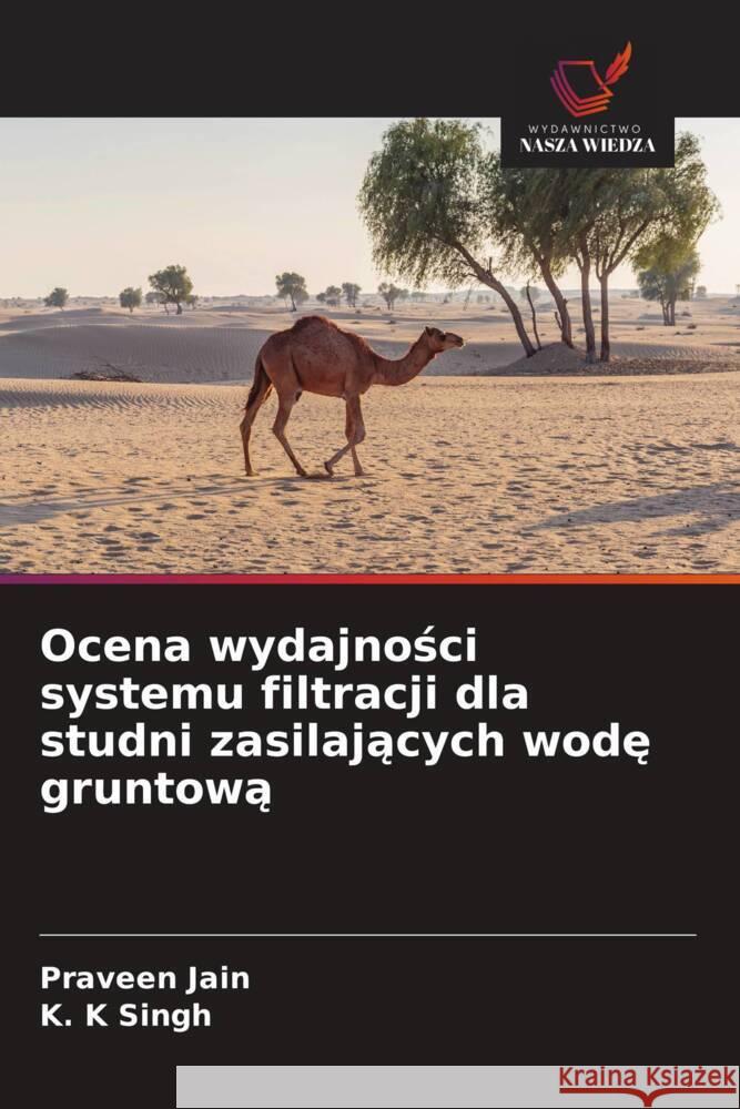 Ocena wydajnosci systemu filtracji dla studni zasilajacych wode gruntowa Jain, Praveen, Singh, K. K 9786209399015 Wydawnictwo Nasza Wiedza - książka