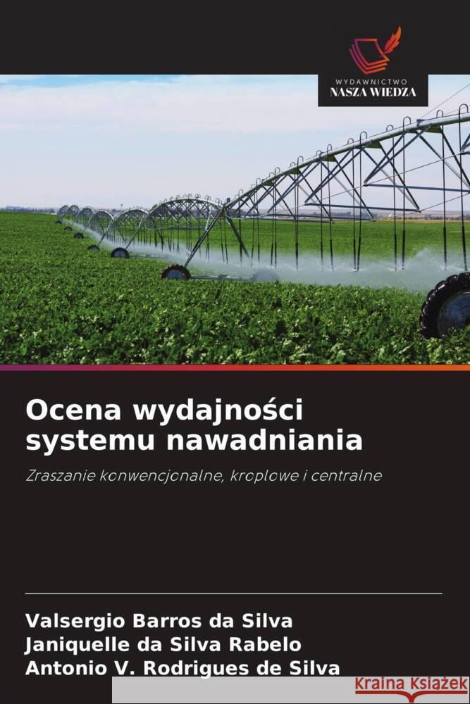 Ocena wydajności systemu nawadniania Valsergio Barros Da Silva Janiquelle Da Silva Rabelo Antonio V. Rodrigues de Silva 9786208615765 Wydawnictwo Nasza Wiedza - książka