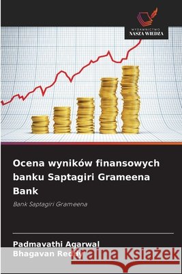 Ocena wyników finansowych banku Saptagiri Grameena Bank Agarwal, Padmavathi, Reddy, Bhagavan 9786209926297 Wydawnictwo Nasza Wiedza - książka