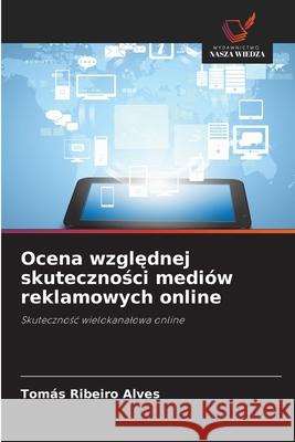 Ocena wzglednej skutecznosci mediów reklamowych online Ribeiro Alves, Tomás 9786209218118 Wydawnictwo Nasza Wiedza - książka