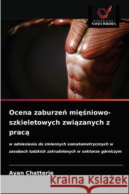 Ocena zaburzeń mięśniowo-szkieletowych związanych z pracą Chatterje, Ayan 9786203498509 Wydawnictwo Nasza Wiedza - książka