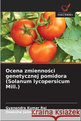 Ocena zmiennosci genetycznej pomidora (Solanum lycopersicum Mill.) Rai, Gyanendra Kumar, Jamwal, Deeksha 9786208952099 Wydawnictwo Nasza Wiedza - książka