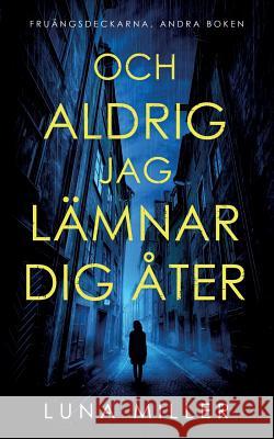 Och aldrig jag lämnar dig åter: Fruängsdeckarna, andra boken Miller, Luna 9789175690773 Books on Demand - książka