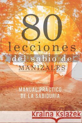 Ochenta lecciones del sabio de Manizales: Manual pr?ctico de la sabidur?a Jaime Bedoy 9781973320739 Independently Published - książka