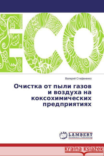 Ochistka ot pyli gazov i vozduha na koxohimicheskih predpriyatiyah Stefanenko, Valerij 9783659827853 LAP Lambert Academic Publishing - książka