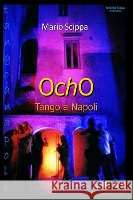 OCHO Tango a Napoli Scippa, Mario 9780244001247 Lulu.com - książka