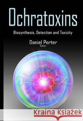 Ochratoxins: Biosynthesis, Detection & Toxicity Daniel Porter 9781634836937 Nova Science Publishers Inc - książka