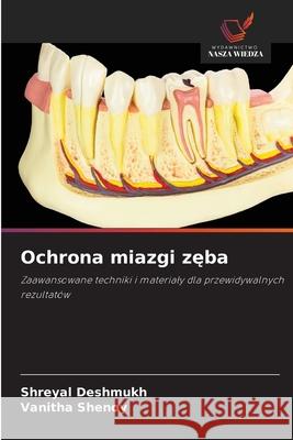Ochrona miazgi zeba Deshmukh, Shreyal, Shenoy, Vanitha 9786206763024 Wydawnictwo Nasza Wiedza - książka