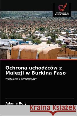 Ochrona uchodźców z Malezji w Burkina Faso Boly, Adama 9786203249927 Wydawnictwo Nasza Wiedza - książka