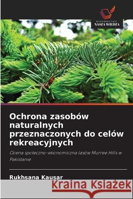 Ochrona zasobów naturalnych przeznaczonych do celów rekreacyjnych Kausar, Rukhsana 9786209393150 Wydawnictwo Nasza Wiedza - książka