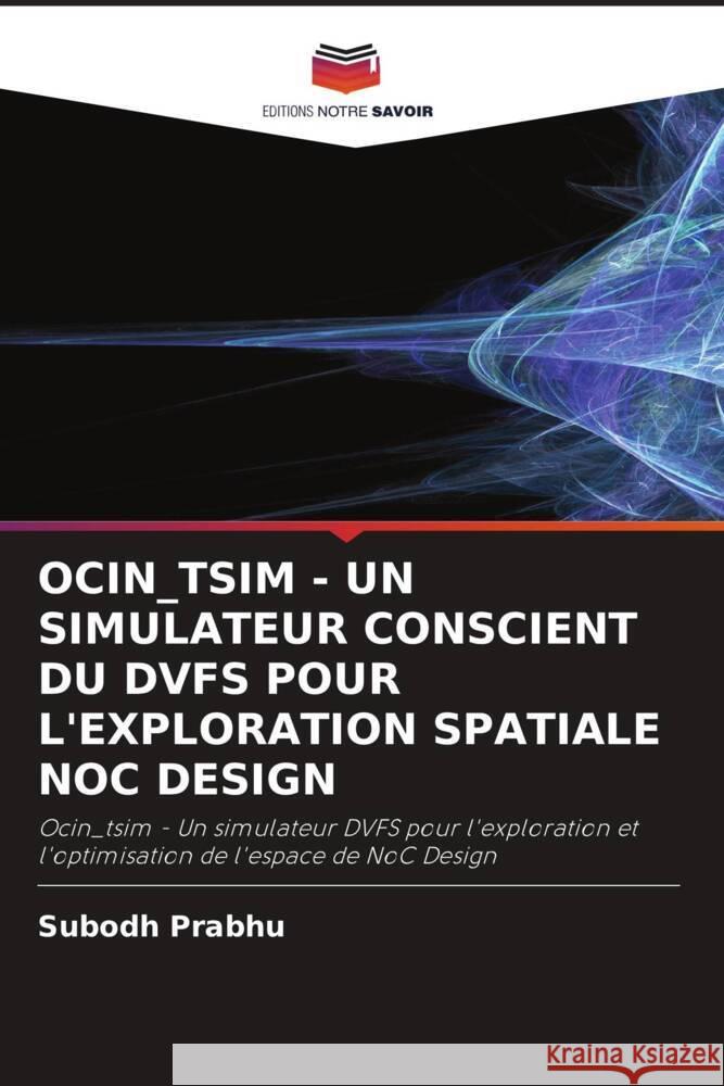 OCIN_TSIM - UN SIMULATEUR CONSCIENT DU DVFS POUR L'EXPLORATION SPATIALE NOC DESIGN Prabhu, Subodh 9786203109252 Editions Notre Savoir - książka