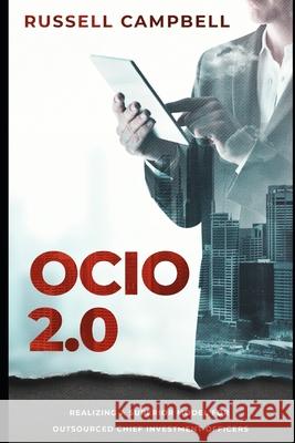 Ocio 2.0: Realizing a Superior Model for Outsourced Chief Investment Officers Russell Campbell 9781732138865 Your Second Opinion, LLC - książka